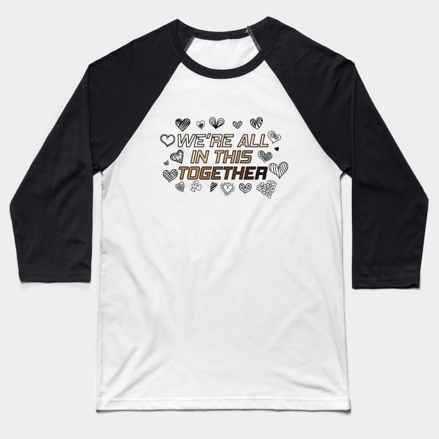 We're All In This Together Baseball T-Shirt by Nirvanax Studio
